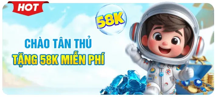 chào tân thủ tặng 58k miễn phí